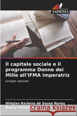 Il capitale sociale e il programma Donne dei Mille all'IFMA Imperatriz de Sousa Nunes, Widglan Barbosa, Inocente, Nancy 9786203903317
