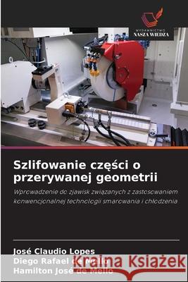Szlifowanie czesci o przerywanej geometrii Lopes, José Claudio, de Mello, Diego Rafael, de Mello, Hamilton José 9786203903485
