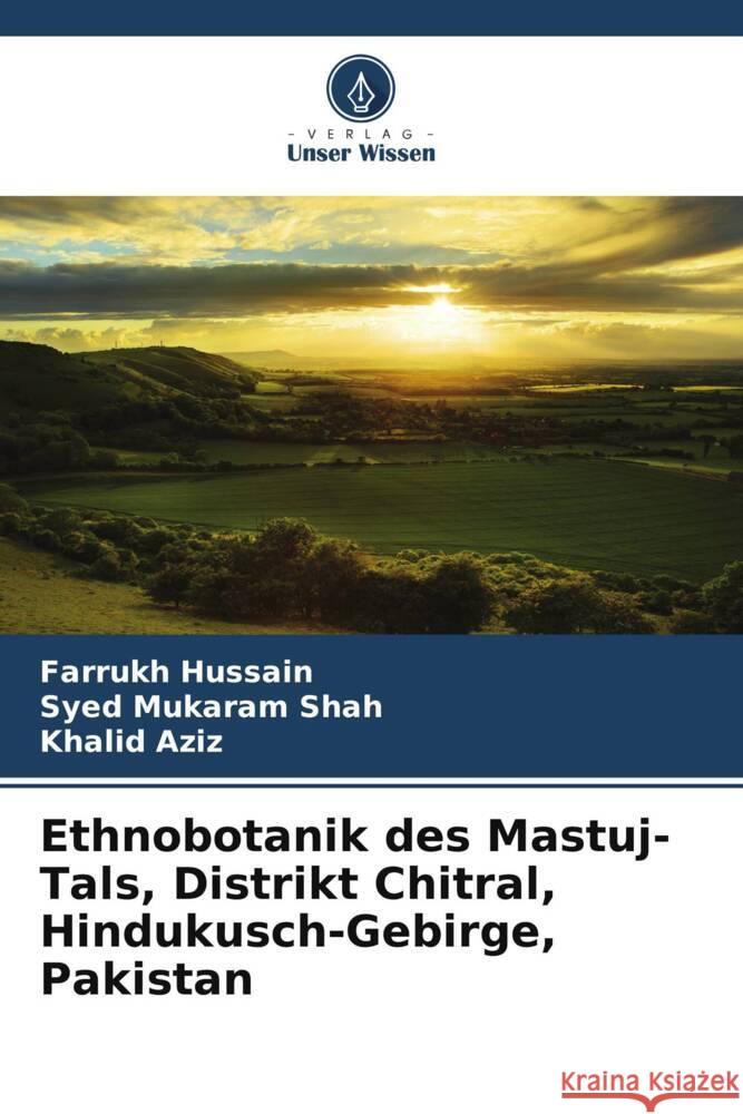 Ethnobotanik des Mastuj-Tals, Distrikt Chitral, Hindukusch-Gebirge, Pakistan Hussain, Farrukh, Mukaram Shah, Syed, Aziz, Khalid 9786203903669