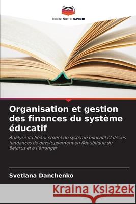 Organisation et gestion des finances du système éducatif Danchenko, Svetlana 9786203903874