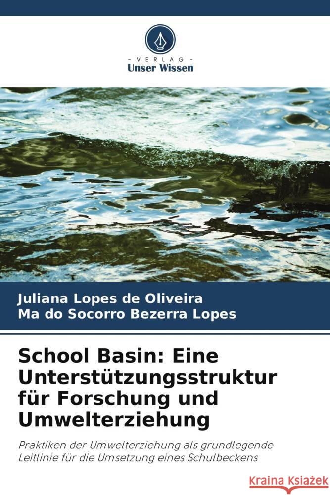 School Basin: Eine Unterstützungsstruktur für Forschung und Umwelterziehung Lopes de Oliveira, Juliana, Bezerra Lopes, Mª do Socorro 9786203904086