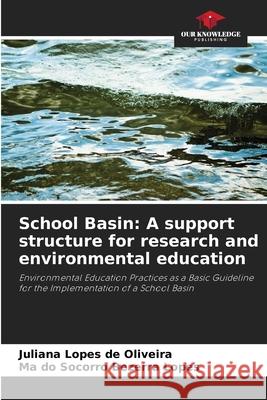 School Basin: A support structure for research and environmental education Lopes de Oliveira, Juliana, Bezerra Lopes, Mª do Socorro 9786203904093