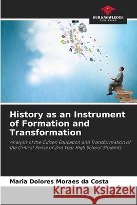 History as an Instrument of Formation and Transformation Moraes da Costa, Maria Dolores 9786203904154