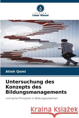 Untersuchung des Konzepts des Bildungsmanagements Qomi, Atieh 9786203904215 Verlag Unser Wissen