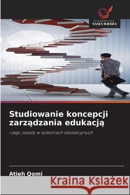 Studiowanie koncepcji zarzadzania edukacja Qomi, Atieh 9786203904253 Wydawnictwo Nasza Wiedza