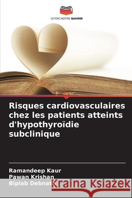 Risques cardiovasculaires chez les patients atteints d'hypothyroïdie subclinique Kaur, Ramandeep, Krishan, Pawan, Debnath, Biplab 9786203904345