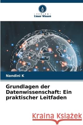 Grundlagen der Datenwissenschaft: Ein praktischer Leitfaden K, Nandini 9786203905045