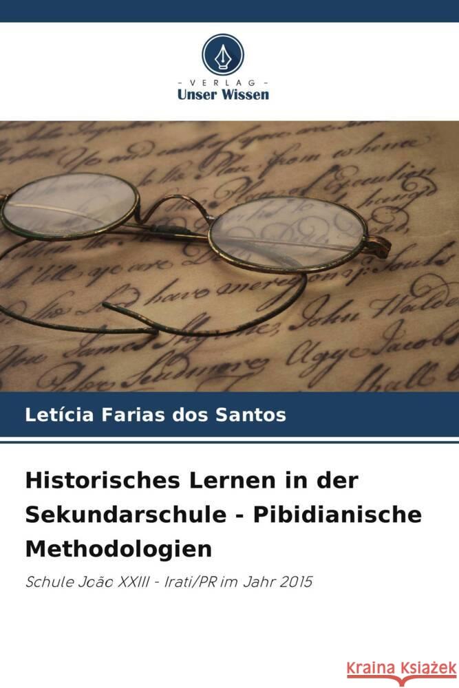 Historisches Lernen in der Sekundarschule - Pibidianische Methodologien Farias dos Santos, Letícia 9786203905267