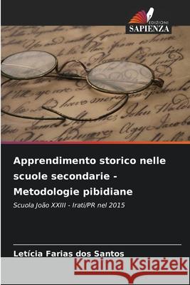 Apprendimento storico nelle scuole secondarie - Metodologie pibidiane Farias dos Santos, Letícia 9786203905328
