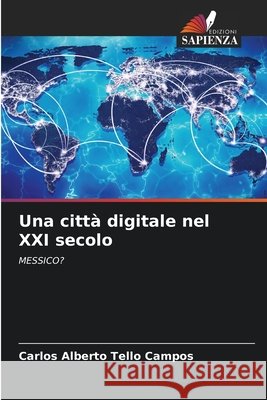 Una città digitale nel XXI secolo Tello Campos, Carlos Alberto 9786203905557 Edizioni Sapienza