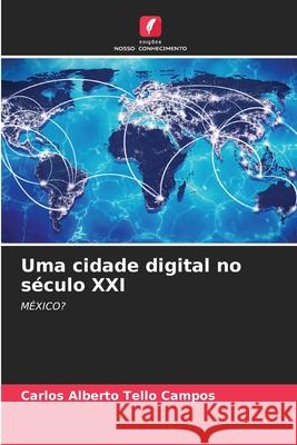 Uma cidade digital no século XXI Tello Campos, Carlos Alberto 9786203905571