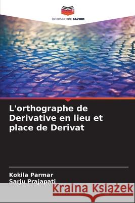 L'orthographe de Derivative en lieu et place de Derivat Parmar, Kokila, Prajapati, Sarju 9786203906691