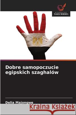 Dobre samopoczucie egipskich szaghalów Majongwe, Delia 9786203906752 Wydawnictwo Nasza Wiedza