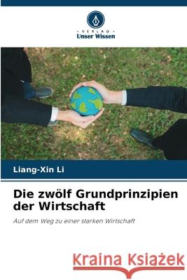 Die zwölf Grundprinzipien der Wirtschaft Li, Liang-Xin 9786203907087