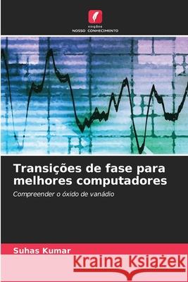 Transições de fase para melhores computadores Kumar, Suhas 9786203907193