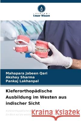Kieferorthopädische Ausbildung im Westen aus indischer Sicht Jabeen Qari, Mahapara, Sharma, Akshay, LAKHANPAL, PANKAJ 9786203907216 Verlag Unser Wissen