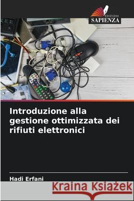 Introduzione alla gestione ottimizzata dei rifiuti elettronici Erfani, Hadi 9786203907421