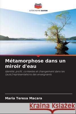 Métamorphose dans un miroir d'eau Macara, Maria Teresa 9786203907476 Editions Notre Savoir