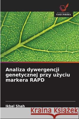 Analiza dywergencji genetycznej przy uzyciu markera RAPD Shah, Ikbal 9786203908930