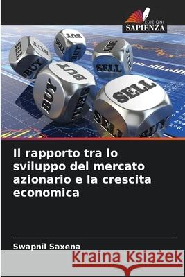 Il rapporto tra lo sviluppo del mercato azionario e la crescita economica Saxena, Swapnil 9786203909098