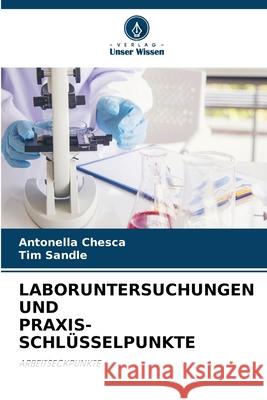 LABORUNTERSUCHUNGEN UND PRAXIS-SCHLÜSSELPUNKTE Chesca, Antonella, Sandle, Tim 9786203909173