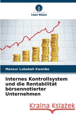 Internes Kontrollsystem und die Rentabilität börsennotierter Unternehmen Lubabah Kwanbo, Mansur 9786203909272