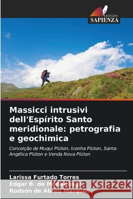 Massicci intrusivi dell'Esp?rito Santo meridionale: petrografia e geochimica Larissa Furtado Torres Edgar B., Jr. d Rodson d 9786203909364