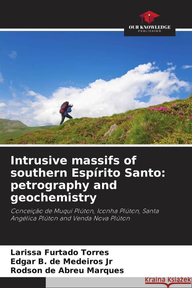Intrusive massifs of southern Espírito Santo: petrography and geochemistry Torres, Larissa Furtado, de Medeiros Jr, Edgar B., de Abreu Marques, Rodson 9786203909395