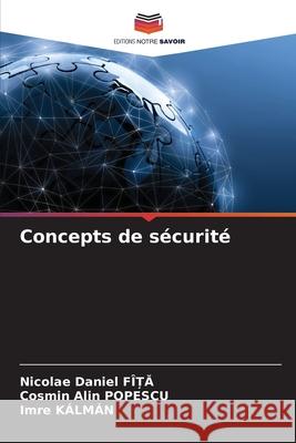 Concepts de sécurité FÎ_A, Nicolae Daniel, POPESCU, Cosmin Alin, KÁLMÁN, Imre 9786203909432