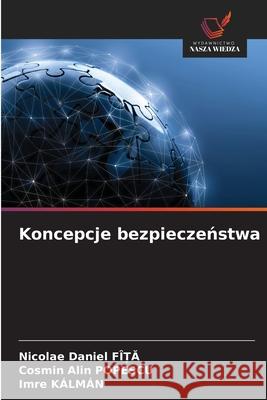 Koncepcje bezpieczenstwa FÎ_A, Nicolae Daniel, POPESCU, Cosmin Alin, KÁLMÁN, Imre 9786203909487