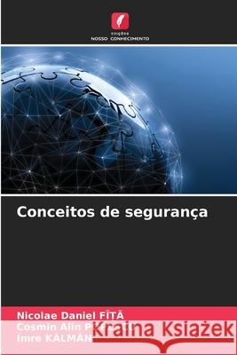 Conceitos de segurança FÎ_A, Nicolae Daniel, POPESCU, Cosmin Alin, KÁLMÁN, Imre 9786203909524