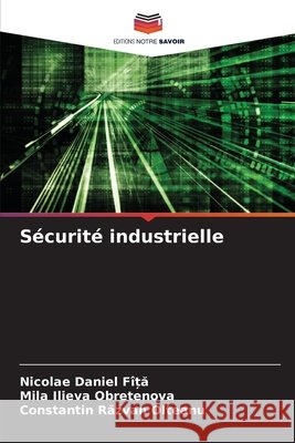 Sécurité industrielle FÎ_A, Nicolae Daniel, Obretenova, Mila Ilieva, Olteanu, Constantin Razvan 9786203909821