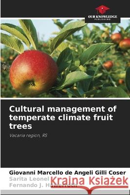Cultural management of temperate climate fruit trees de Angeli Gilli Coser, Giovanni  Marcello, Leonel, Sarita, J. Hawerroth, Fernando 9786203909852
