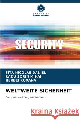 WELTWEITE SICHERHEIT Nicolae Daniel, Fî_a, SORIN MIHAI, RADU, ROXANA, HERBEI 9786203909890