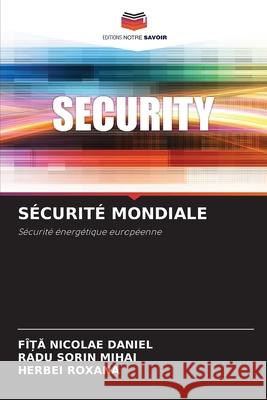 SÉCURITÉ MONDIALE Nicolae Daniel, Fî_a, SORIN MIHAI, RADU, ROXANA, HERBEI 9786203909913