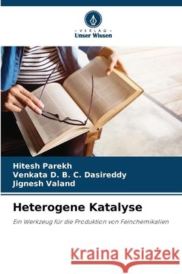 Heterogene Katalyse Parekh, Hitesh, Dasireddy, Venkata D. B. C., Valand, Jignesh 9786203909951