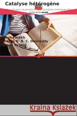 Catalyse hétérogène Parekh, Hitesh, Dasireddy, Venkata D. B. C., Valand, Jignesh 9786203909982