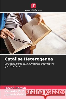 Catálise Heterogénea Parekh, Hitesh, Dasireddy, Venkata D. B. C., Valand, Jignesh 9786203909999