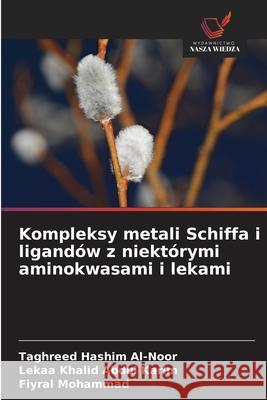 Kompleksy metali Schiffa i ligandów z niektórymi aminokwasami i lekami Al-Noor, Taghreed Hashim, Abdul Karim, Lekaa Khalid, Mohammad, Fiyral 9786203910520