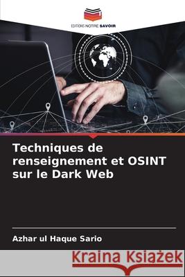 Techniques de renseignement et OSINT sur le Dark Web Sario, Azhar ul Haque 9786203910711