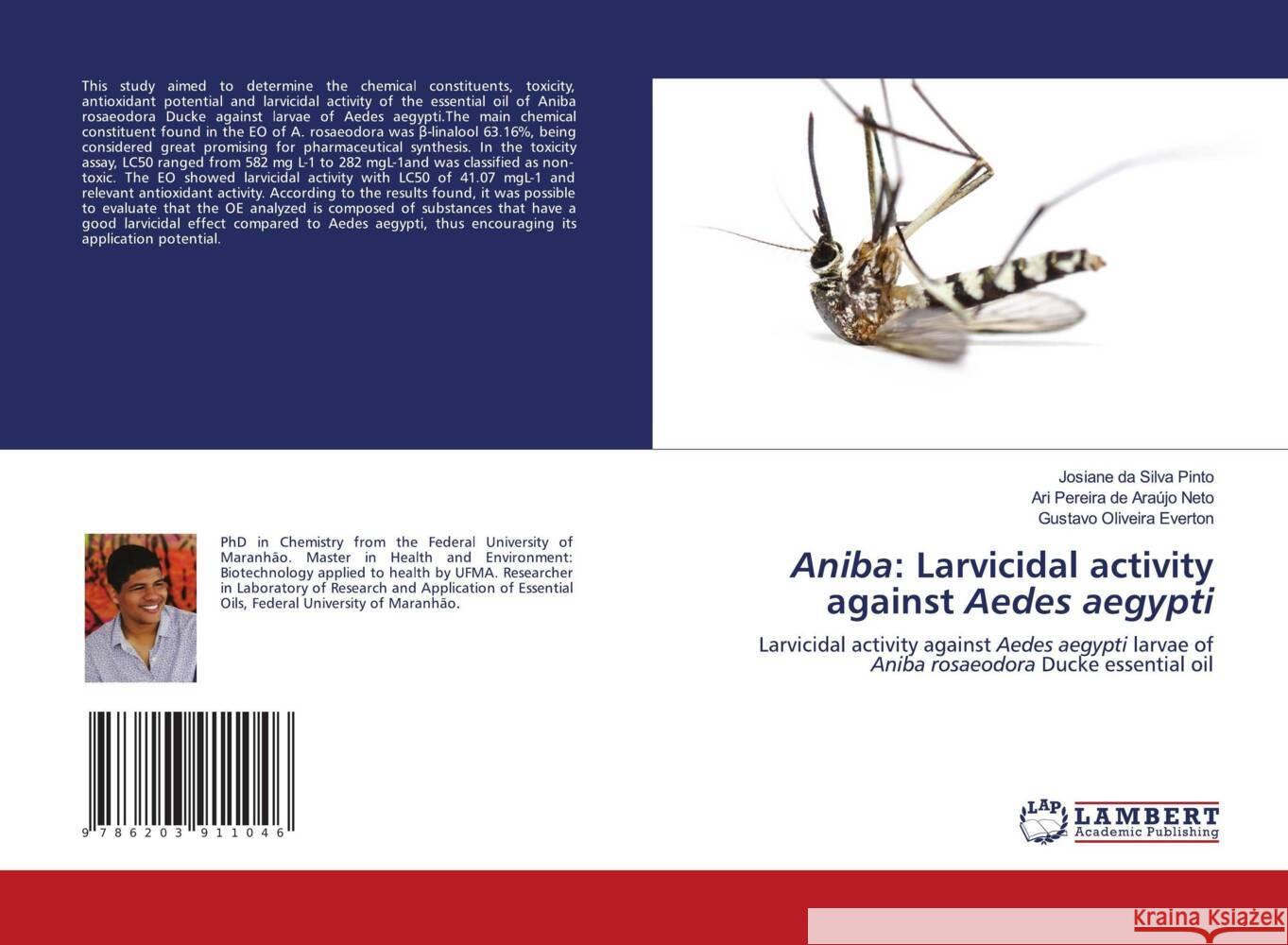 Aniba: Larvicidal activity against Aedes aegypti Pinto, Josiane da Silva, Neto, Ari Pereira de Araújo, Everton, Gustavo Oliveira 9786203911046 LAP Lambert Academic Publishing