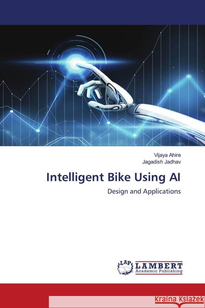 Intelligent Bike Using AI Ahire, Vijaya, Jadhav, Jagadish 9786203911305