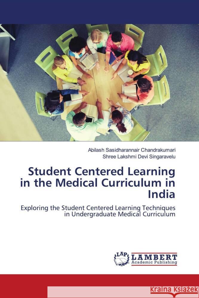 Student Centered Learning in the Medical Curriculum in India Sasidharannair Chandrakumari, Abilash, Singaravelu, Shree Lakshmi Devi 9786203911381