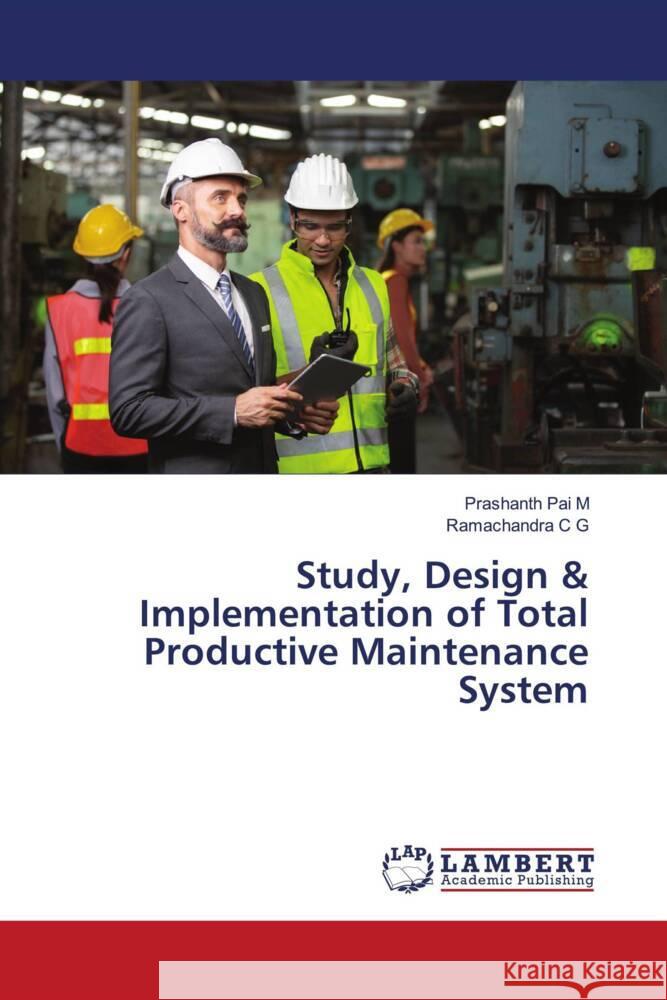 Study, Design & Implementation of Total Productive Maintenance System M, Prashanth Pai, C G, Ramachandra 9786203911435 LAP Lambert Academic Publishing