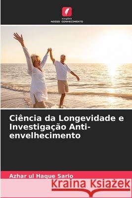 Ciência da Longevidade e Investigação Anti-envelhecimento Sario, Azhar ul Haque 9786203914344