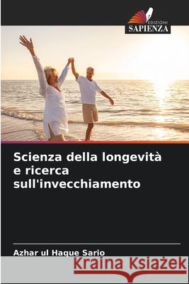 Scienza della longevità e ricerca sull'invecchiamento Sario, Azhar ul Haque 9786203914399 Edizioni Sapienza