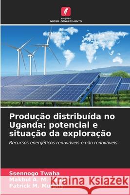 Produção distribuída no Uganda: potencial e situação da exploração Twaha, Ssennogo, Ramli, Makbul A. M., Murphy, Patrick M. 9786203914702 Edições Nosso Conhecimento