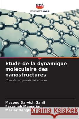 Étude de la dynamique moléculaire des nanostructures Darvish Ganji, Masoud, Memarian, Farzaneh, Dehghan, Maziar 9786203914771
