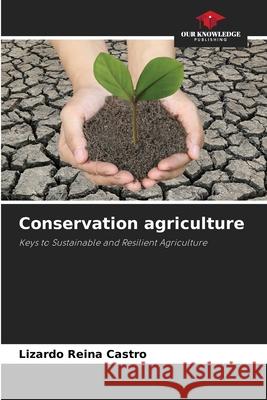 Conservation agriculture Reina Castro, Lizardo 9786203914818