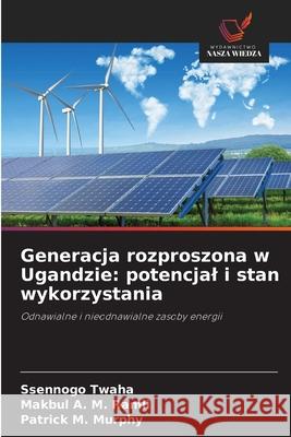 Generacja rozproszona w Ugandzie: potencjal i stan wykorzystania Twaha, Ssennogo, Ramli, Makbul A. M., Murphy, Patrick M. 9786203914863 Wydawnictwo Nasza Wiedza